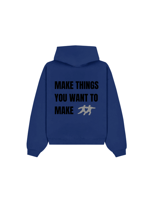 Make Things You Want To Make Hoodie