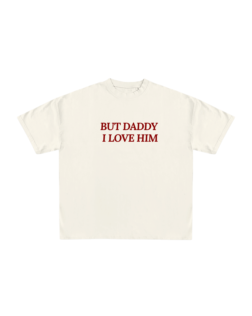 But Daddy I Love Him Oversized T-Shirt