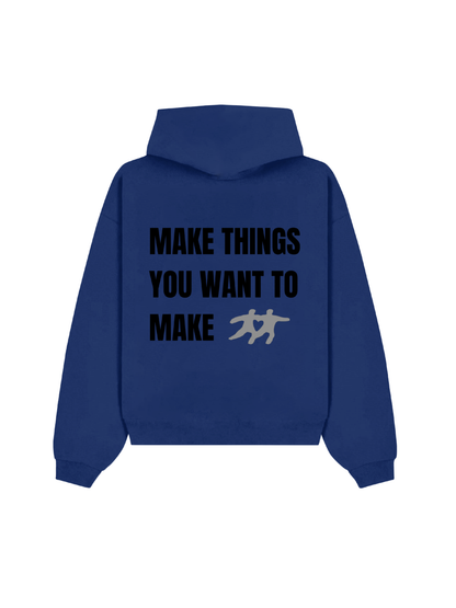 Make Things You Want To Make Hoodie