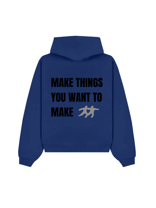 Make Things You Want To Make Hoodie
